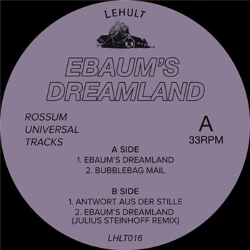 Rossum Universal Tracks - Ebaum’s Dreamland - Lehult Rossum Universal Tracks - Ebaum’s Dreamland - Lehult