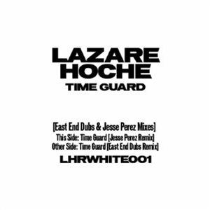 LAZARE HOCHE - Time Guard (East End Dubs/Jesse Perez Mix) - Lazare Hoche LAZARE HOCHE - Time Guard (East End Dubs/Jesse Perez Mix) - Lazare Hoche