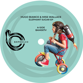 Hugo Bianco & Miss Wallace - Elephants Sugar EP - Bamboleo