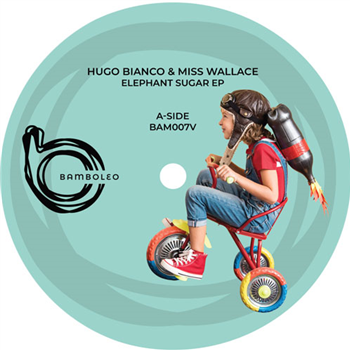 Hugo Bianco & Miss Wallace - Elephants Sugar EP - Bamboleo Hugo Bianco & Miss Wallace - Elephants Sugar EP - Bamboleo
