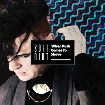 SOFT RIOT - WHEN PUSH COMES TO SHOVE - Possession Records SOFT RIOT - WHEN PUSH COMES TO SHOVE - Possession Records