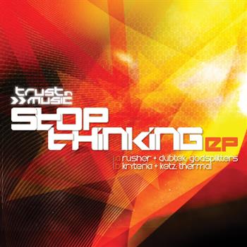 Rusher & Dubtek / Kryteria & Ketz - Stop Thinking EP - Trust In Music