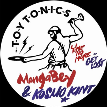 Mangabey & Kosmo Kint - Time No More / Get Lost - TOY TONICS