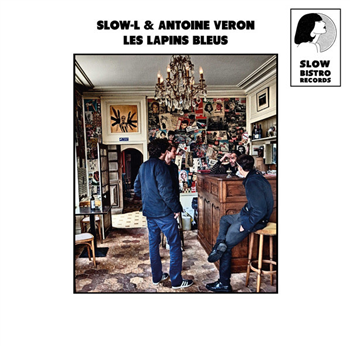 Slow-L / Antoine Veron - Les Lapins Bleus - Slow Bistro records Slow-L / Antoine Veron - Les Lapins Bleus - Slow Bistro records