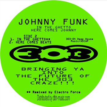 Johnny Funk - In The Ghetto/ Here Comes Johnny w/ Electro Force Remix - 303 Records