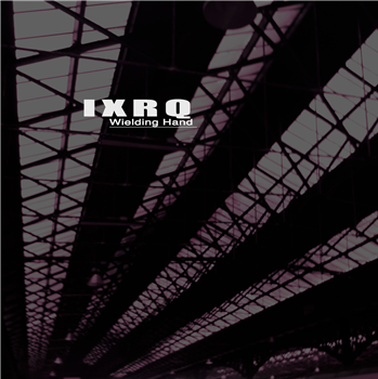 IXRQ - Wielding Hand EP - Sequence Run