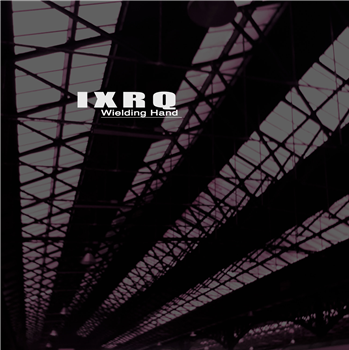 IXRQ - Wielding Hand EP - Sequence Run IXRQ - Wielding Hand EP - Sequence Run