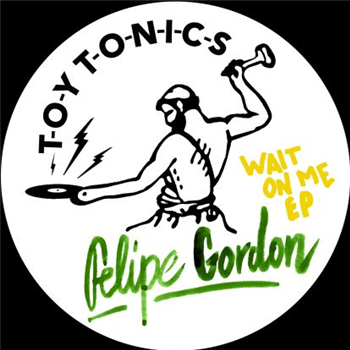 Felipe Gordon - Wait On Me Ep - TOY TONICS