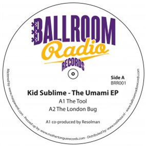 KID SUBLIME - THE UMAMI EP - BALLROOM RADIO RECORDS