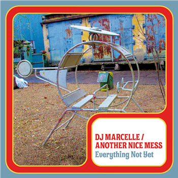 DJ Marcelle / Another Nice Mess - Everything Not Yet - Jahmoni Music