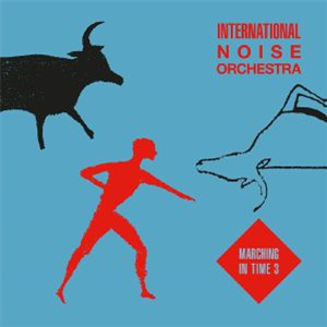 INTERNATIONAL NOISE ORCHESTRA - Marching In Time 3 - Emotional Rescue INTERNATIONAL NOISE ORCHESTRA - Marching In Time 3 - Emotional Rescue