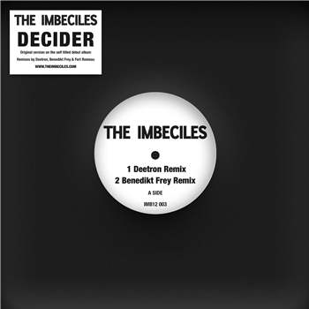 The Imbeciles - Decider Remixes (Inc. Deetron / Benedikt Frey / Fort Romeau Remixes) - The Imbeciles The Imbeciles - Decider Remixes (Inc. Deetron / Benedikt Frey / Fort Romeau Remixes) - The Imbeciles