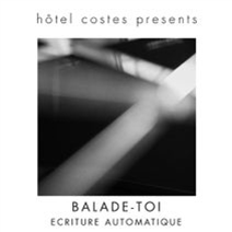 ECRITURE AUTOMATIQUE - Balade Toi - Hôtel Costes