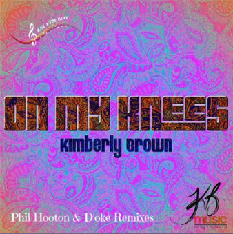 Kimberly Brown - On My Knees Phil Hooton Remix - Just 4 The Beat