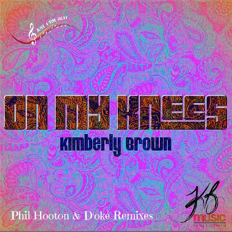 Kimberly Brown - On My Knees Phil Hooton Remix - Just 4 The Beat Kimberly Brown - On My Knees Phil Hooton Remix - Just 4 The Beat