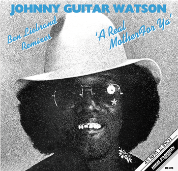 JOHNNY GUITAR WATSON - A REAL MOTHER FOR YA (BEN LIEBRAND REMIXES) 12" - High Fashion Music