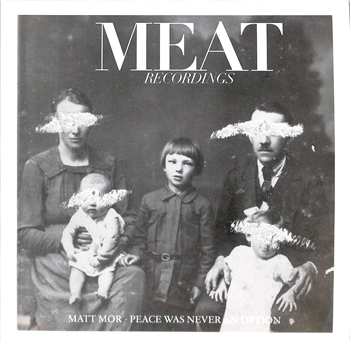 Matt Mor - PEACE WAS NEVER AN OPTION (KWARTZ RMX) - MEAT RECORDINGS Matt Mor - PEACE WAS NEVER AN OPTION (KWARTZ RMX) - MEAT RECORDINGS