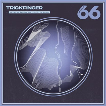 Trickfinger - She Smiles Because She Presses The Butto - Avenue 66