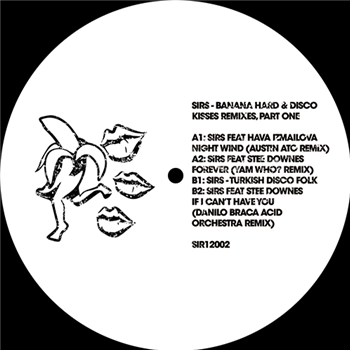 SIRS - Banana Hard & Disco Kisses Remixes, Part One - Sirsounds Records