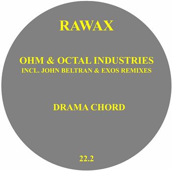 OHM & OCTAL INDUSTRIES - DRAMA CHORD (incl. John Beltran & EXOS remixes) - Rawax