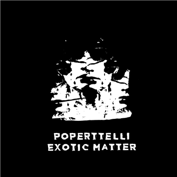 Poperttelli - Exotic Matter (screenprinted sleeves/numbered) - (One Per Person) - Brokntoys