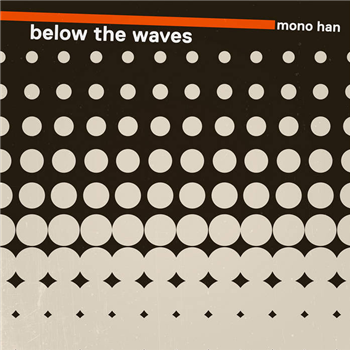MONO HAN - BELOW THE WAVES (Coloured Vinyl) - Disco Modernism