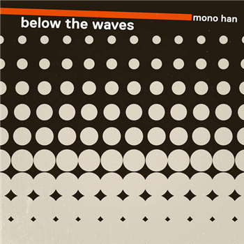 MONO HAN - BELOW THE WAVES (Coloured Vinyl) - Disco Modernism MONO HAN - BELOW THE WAVES (Coloured Vinyl) - Disco Modernism