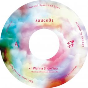 SAUCE81 - I WANNA SHOW YOU 7" - BEYOND SPACE AND TIME