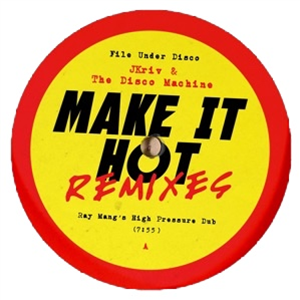 JKRIV AND THE DISCO MACHINE - MAKE IT HOT REMIXES - File Under Disco