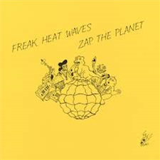 FREAK HEAT WAVES - ZAP THE PLANET - TELEPHONE EXPLOSION