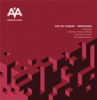 Cri Du Coeur - Erickson (electric Rescue,wex 10,trunkline Remix) - Arkham Audio
