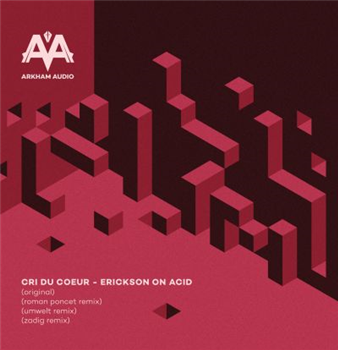 Cri Du Coeur - Erickson On Acid (Roman Poncet, Umwelt, Zadig Remix) - Arkham Audio