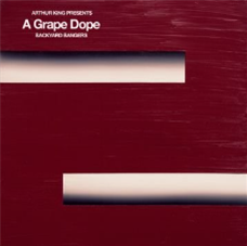 A Grape Dope - Arthur King Presents A Grape Dope: Backyard Bangers - Dangerbird Records