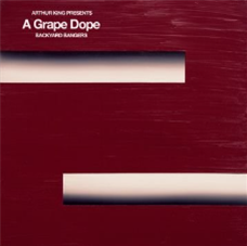 A Grape Dope - Arthur King Presents A Grape Dope: Backyard Bangers - Dangerbird Records A Grape Dope - Arthur King Presents A Grape Dope: Backyard Bangers - Dangerbird Records