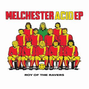 ROY OF THE RAVERS - Melchester Acid EP - Acid Waxa