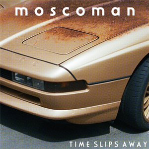 Moscoman - Time Slips Away - Moshi Moshi Moscoman - Time Slips Away - Moshi Moshi