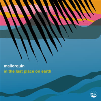 Mallorquín - In The Last Place On Earth Ep - PALMS & CHARMS Mallorquín - In The Last Place On Earth Ep - PALMS & CHARMS