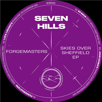 Forgemasters - Skies Over Sheffield EP (Incl. Luca Lozano, John Shima and 96 Back Remixes) - Seven Hills