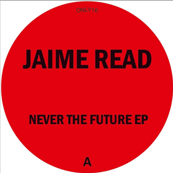 Jaime Read - Never The Future EP - Only One Music