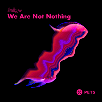 Jeigo - We Are Nothing EP - Pets Recordings Jeigo - We Are Nothing EP - Pets Recordings