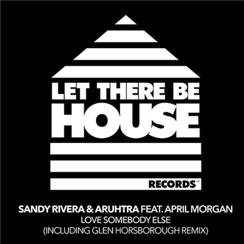 Sandy Rivera / Aruhtra Featuring April Morgan - Love Somebody Else - Let There Be House Records Sandy Rivera / Aruhtra Featuring April Morgan - Love Somebody Else - Let There Be House Records