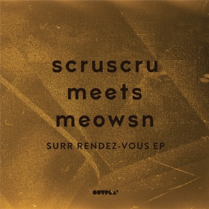 SCRUSCRU MEETS MEOWSN - SURR RENDEZ-VOUS EP - Outplay