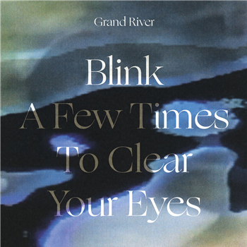 Grand River - Blink a Few Times to Clear Your Eyes - Editions Mego
