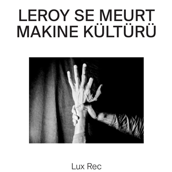 Leroy Se Meurt - Makine Kültürü - Lux Rec