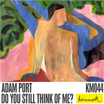 Adam Port - Do You Still Think of Me? - Keinemusik