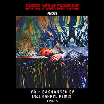 YÅ - Exchanged EP (incl. Dahryl remix) - Expel Your Demons YÅ - Exchanged EP (incl. Dahryl remix) - Expel Your Demons