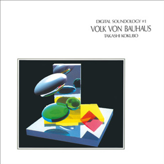 Takashi Kokubo - Digital Soundology #1 Volk von Bauhaus - Glossy Mistakes