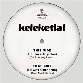 Keleketla! - DJ Stingray & Skee Mask Remixes - Ahead Of Our Time