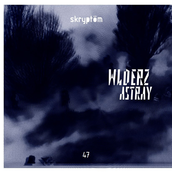 WLDERZ - ASTRAY EP - Skryptöm Records WLDERZ - ASTRAY EP - Skryptöm Records