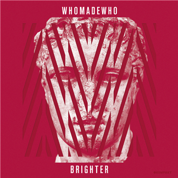 WhoMadeWho - Brighter - Kompakt